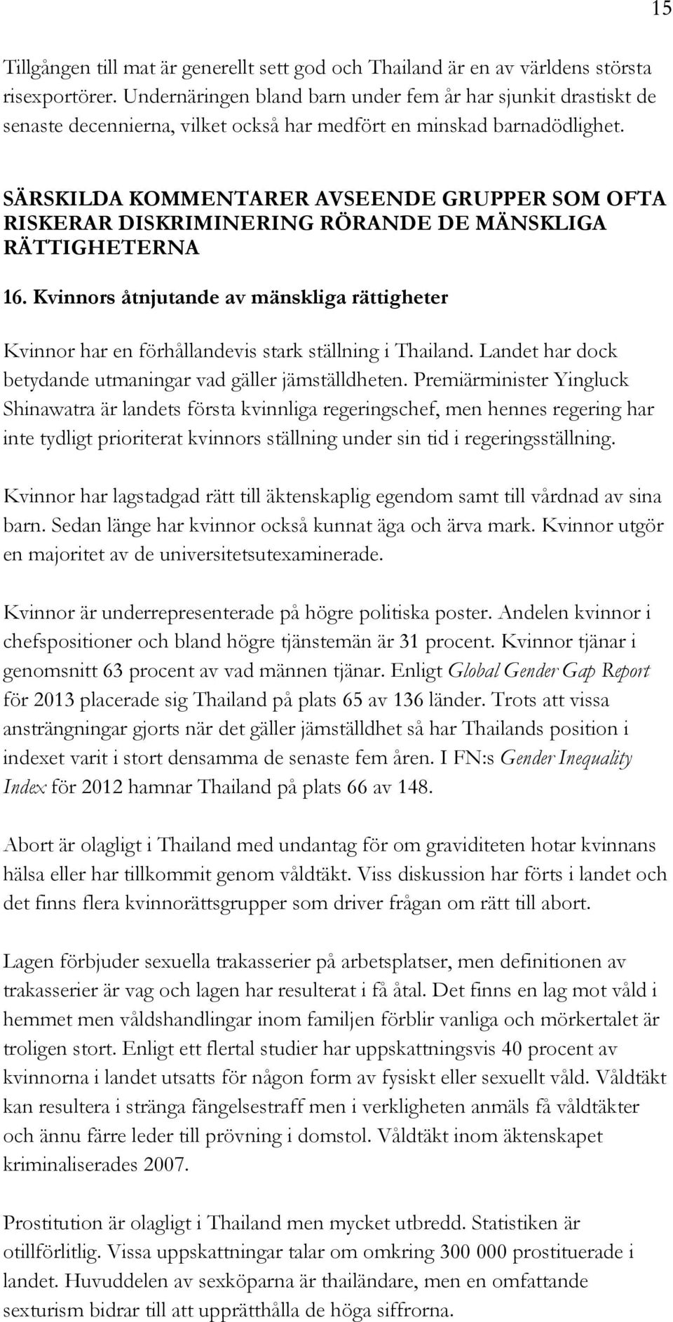15 SÄRSKILDA KOMMENTARER AVSEENDE GRUPPER SOM OFTA RISKERAR DISKRIMINERING RÖRANDE DE MÄNSKLIGA RÄTTIGHETERNA 16.