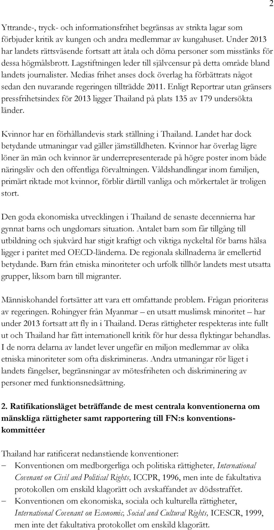 Medias frihet anses dock överlag ha förbättrats något sedan den nuvarande regeringen tillträdde 2011.