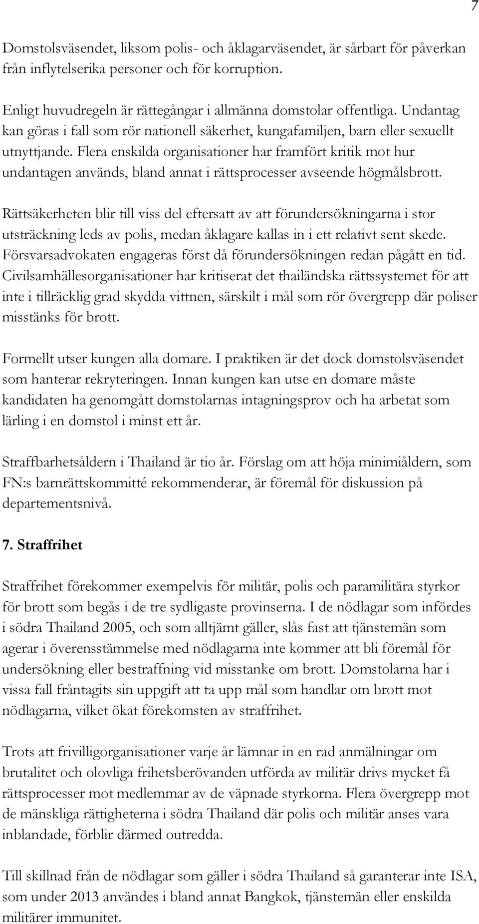 Flera enskilda organisationer har framfört kritik mot hur undantagen används, bland annat i rättsprocesser avseende högmålsbrott.