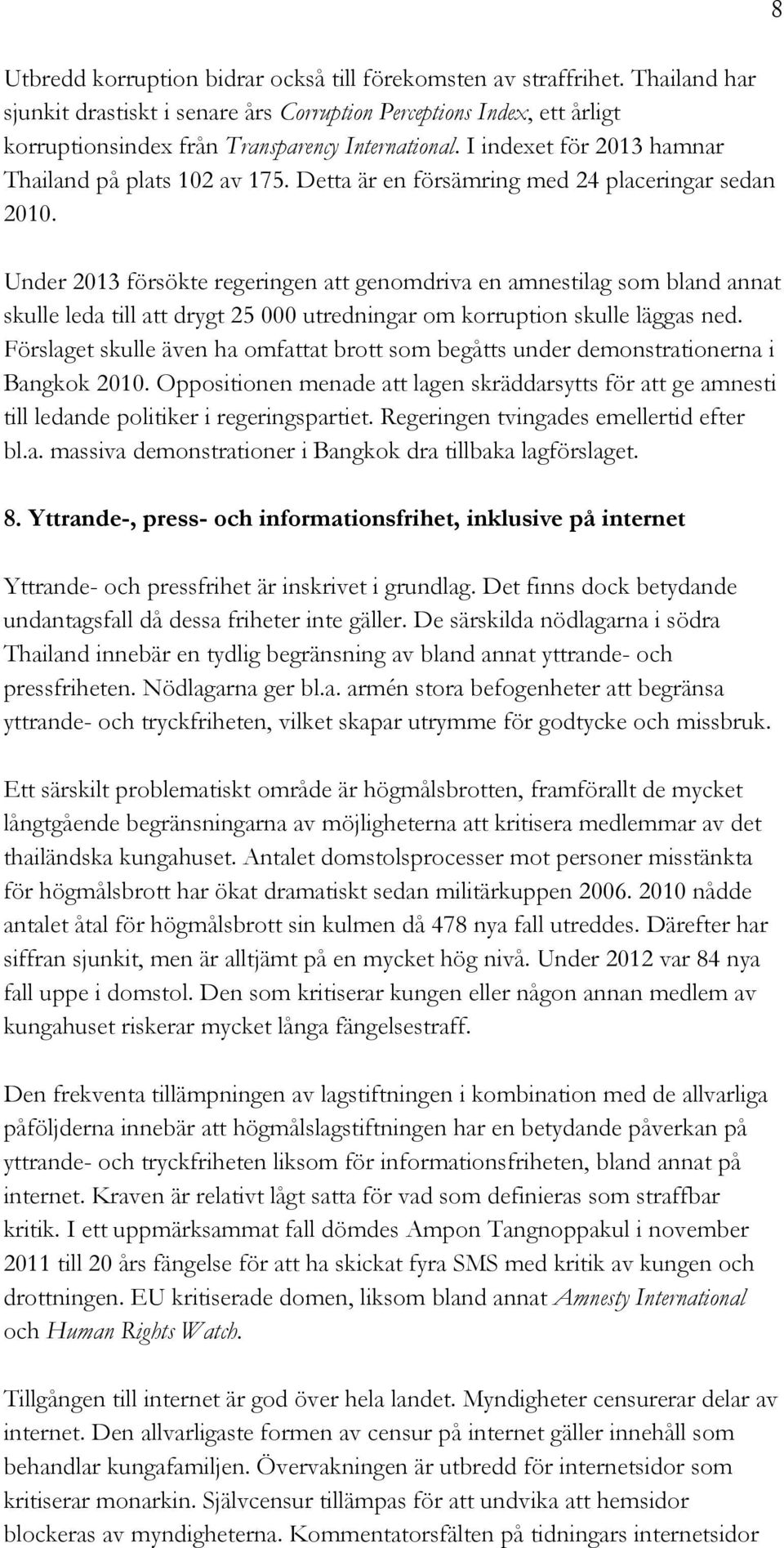 Under 2013 försökte regeringen att genomdriva en amnestilag som bland annat skulle leda till att drygt 25 000 utredningar om korruption skulle läggas ned.