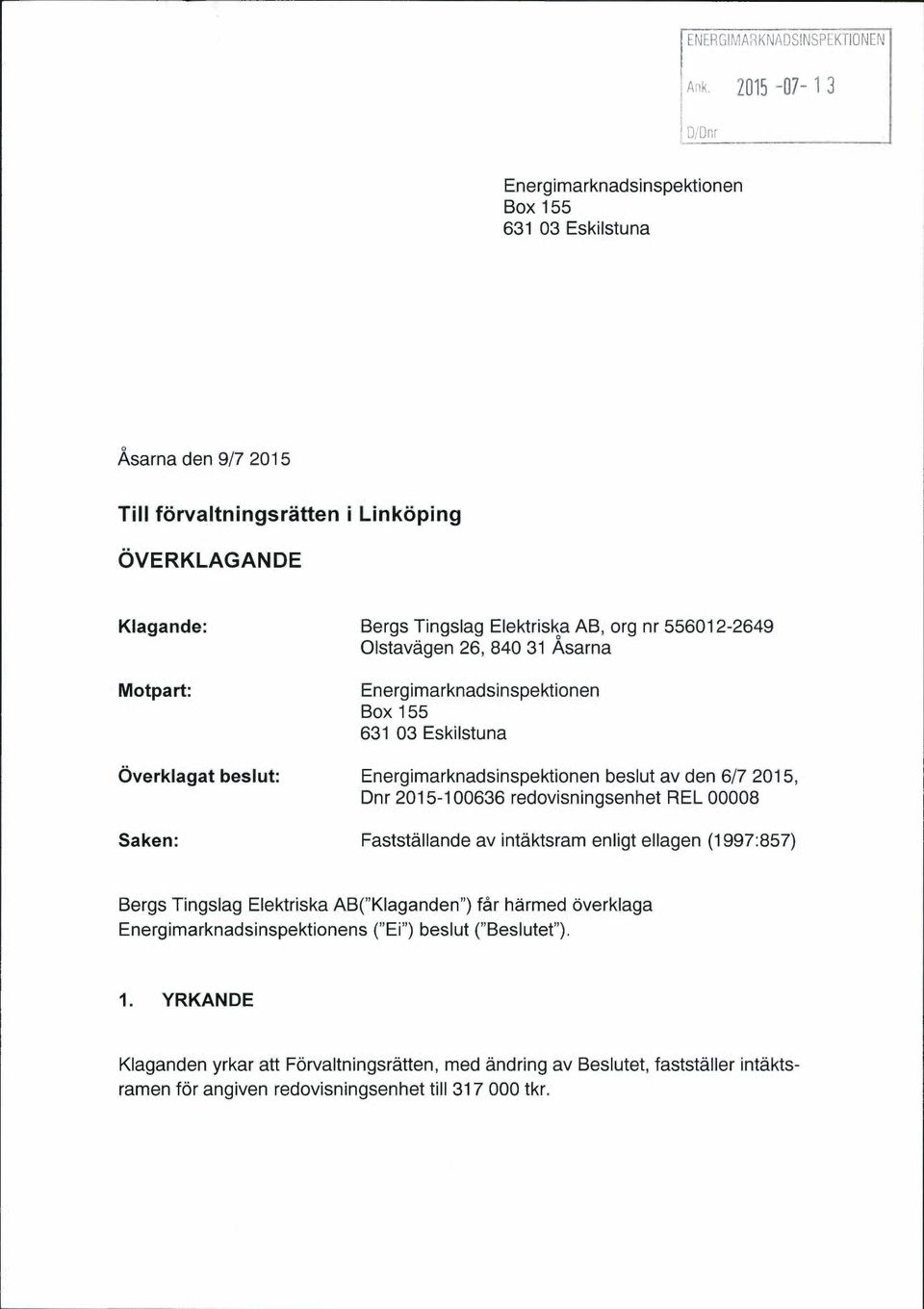 nr 0 Olstavagen 26, 840 31 Asarna Motpart: Energimarknadsinspektionen Box 155 631 03 Eskilstuna Overklagat beslut: Energimarknadsinspektionen beslut av den 6/7 2015, Dnr 2015-100636