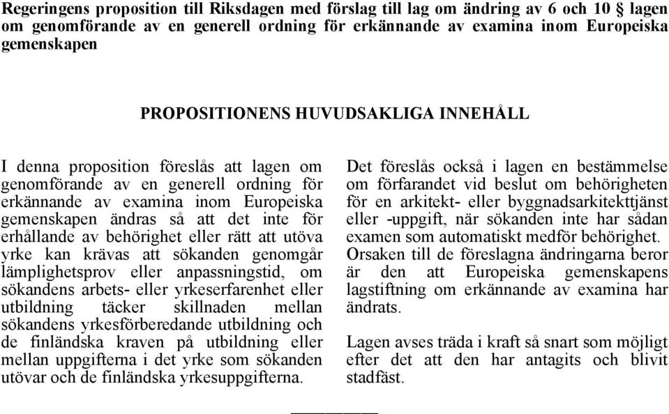 behörighet eller rätt att utöva yrke kan krävas att sökanden genomgår lämplighetsprov eller anpassningstid, om sökandens arbets- eller yrkeserfarenhet eller utbildning täcker skillnaden mellan