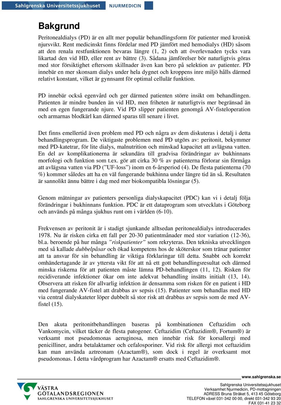 (3). Sådana jämförelser bör naturligtvis göras med stor försiktighet eftersom skillnader även kan bero på selektion av patienter.