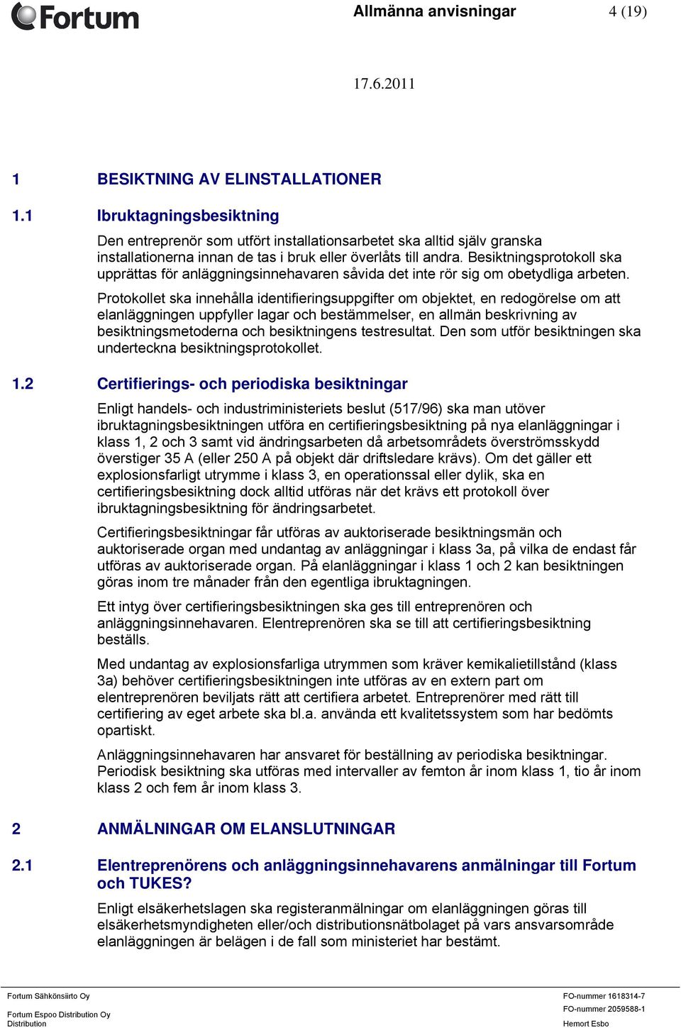 Besiktningsprotokoll ska upprättas för anläggningsinnehavaren såvida det inte rör sig om obetydliga arbeten.