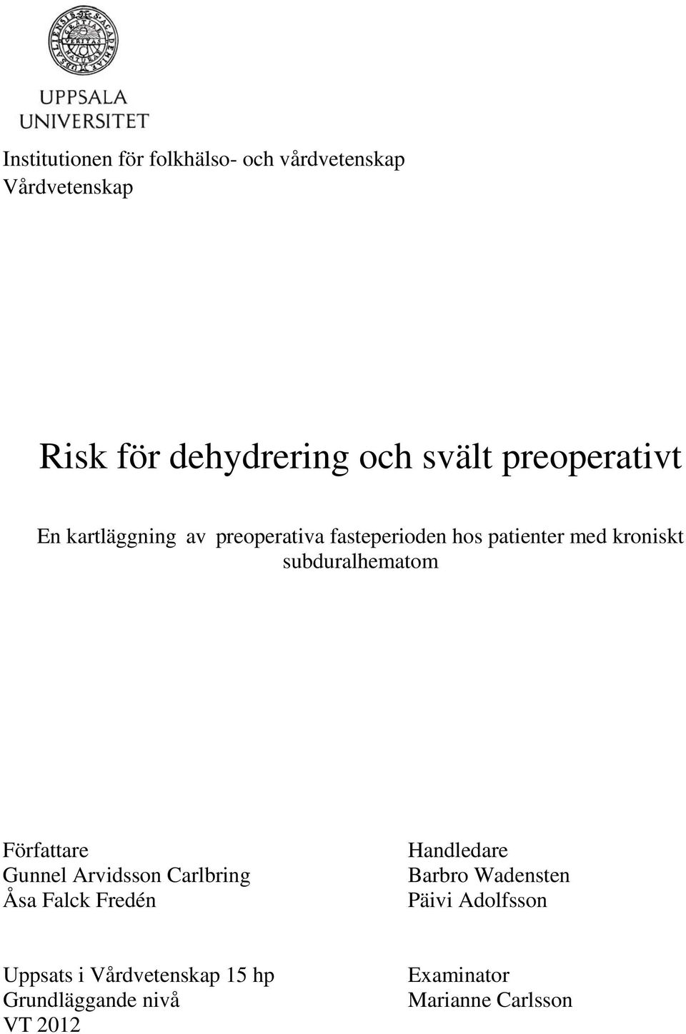 subduralhematom Författare Gunnel Arvidsson Carlbring Åsa Falck Fredén Handledare Barbro