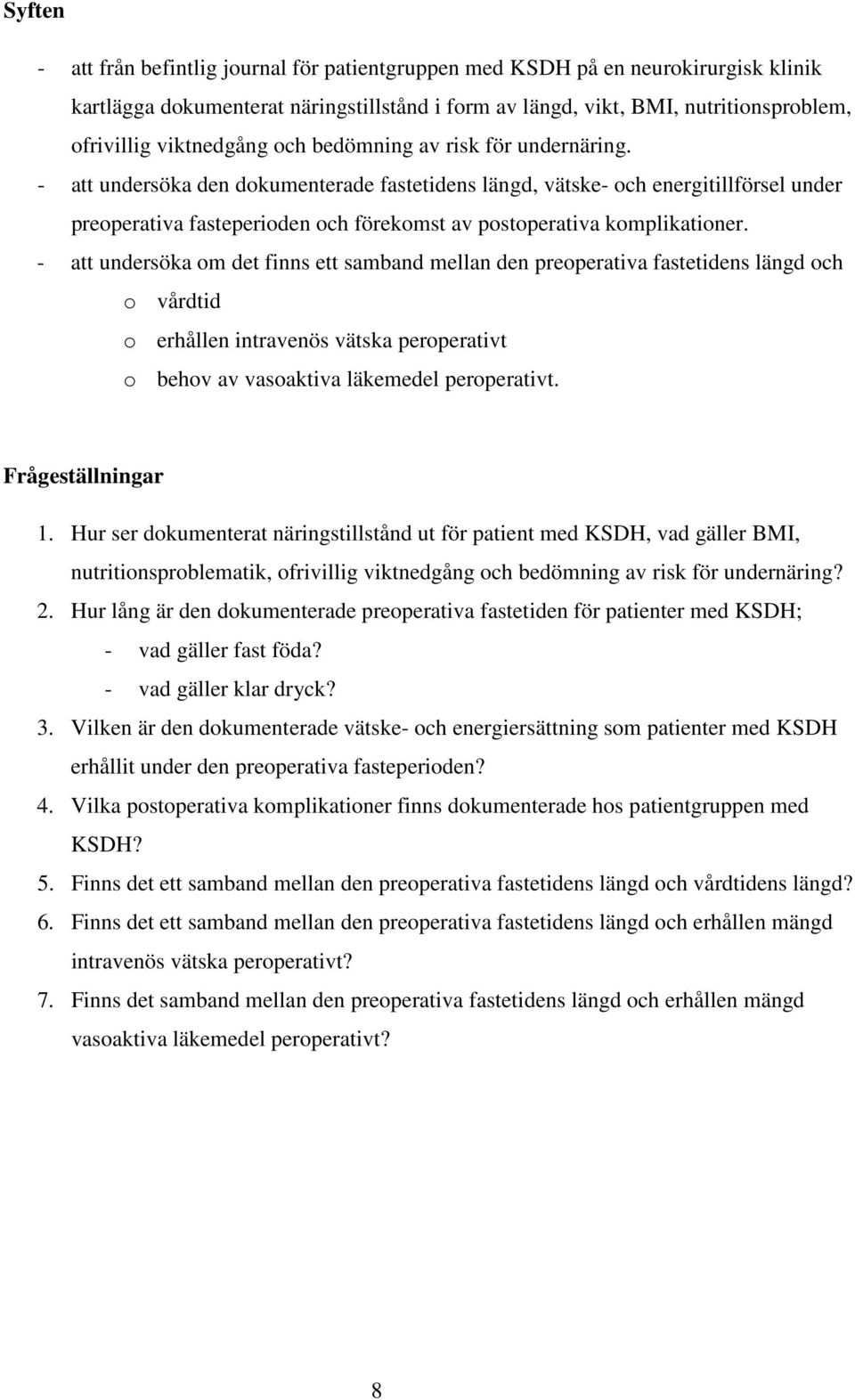 - att undersöka den dokumenterade fastetidens längd, vätske- och energitillförsel under preoperativa fasteperioden och förekomst av postoperativa komplikationer.