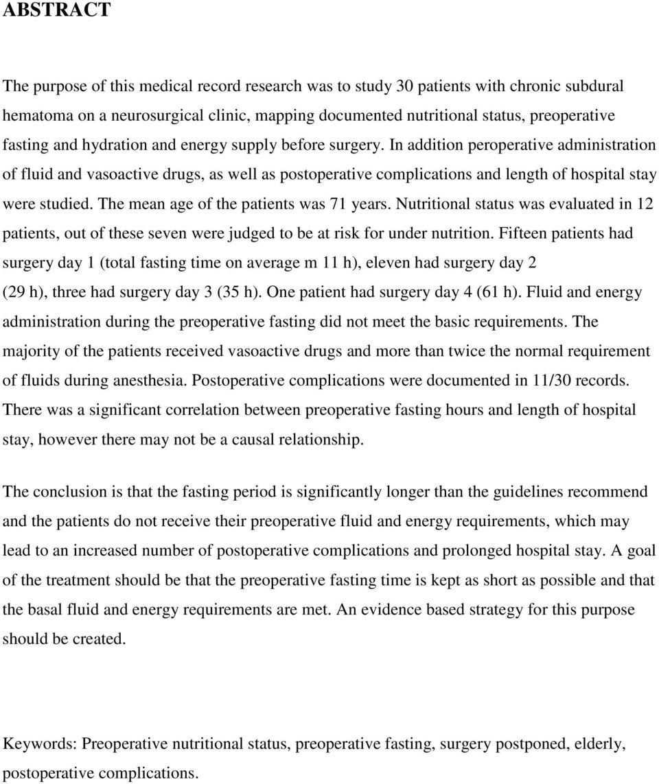 The mean age of the patients was 71 years. Nutritional status was evaluated in 12 patients, out of these seven were judged to be at risk for under nutrition.