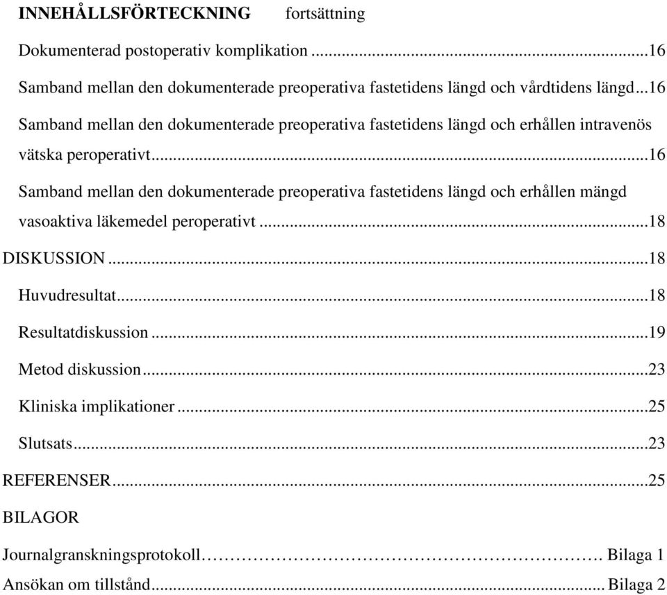 ..16 Samband mellan den dokumenterade preoperativa fastetidens längd och erhållen intravenös vätska peroperativt.