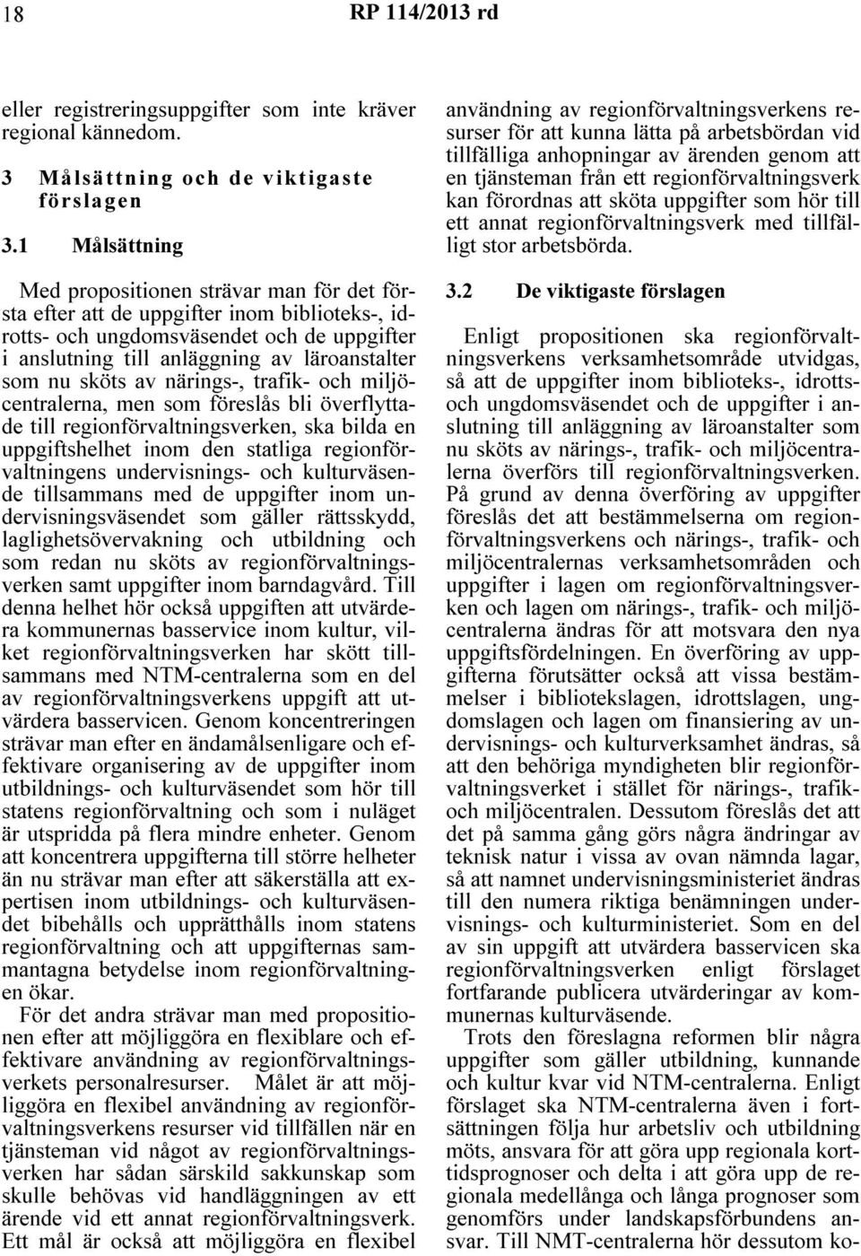 sköts av närings-, trafik- och miljöcentralerna, men som föreslås bli överflyttade till regionförvaltningsverken, ska bilda en uppgiftshelhet inom den statliga regionförvaltningens undervisnings- och