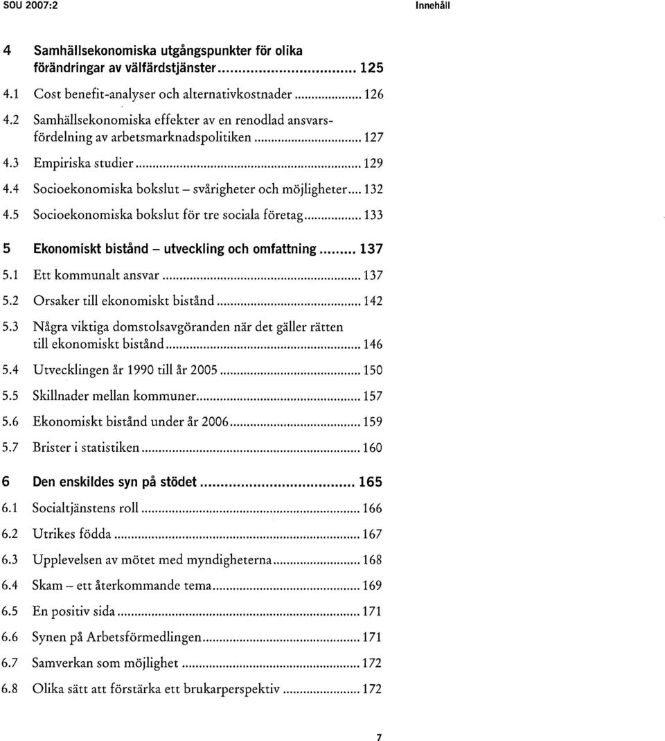 5 Socioekonomiska bokslut för tre sociala företag... 133 5 Ekonomiskt bistånd - utveckling och omfattning... 137 5.1 Ett kommunalt ansvar... 137 5.2 Orsaker till ekonomiskt bistånd... 142 5.