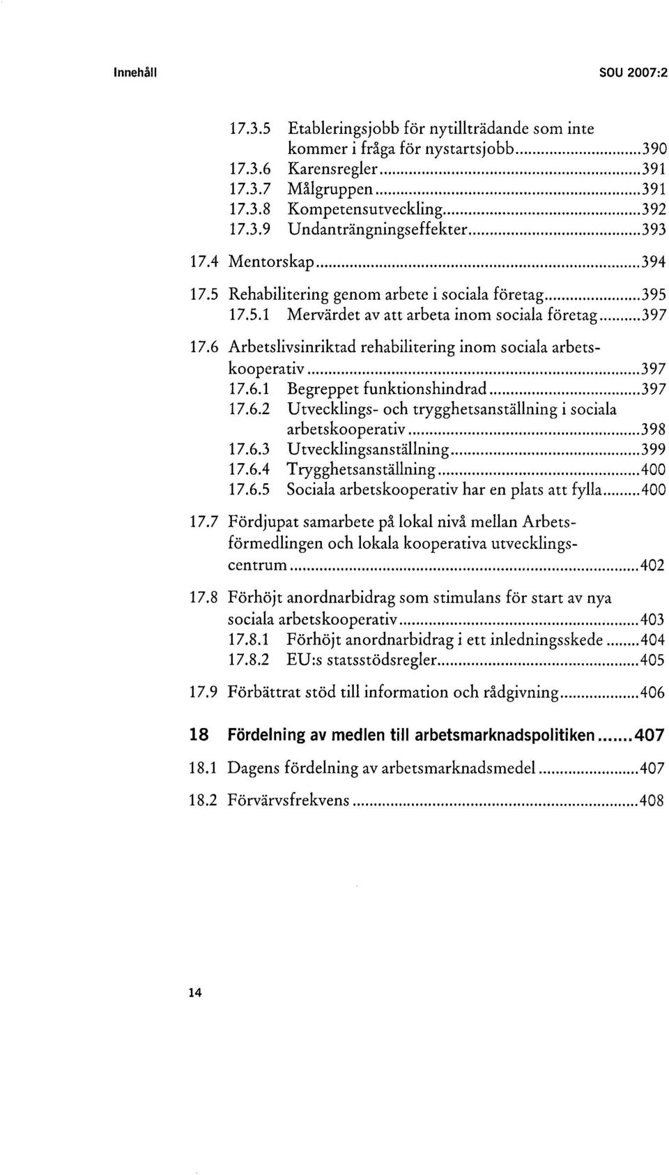 6 Arbetslivsinriktad rehabilitering inom sociala arbetskooperativ....... 3 97 17.6.1 Begreppet funktionshindrad...397 17.6.2 Utvecklings- och trygghetsanställning i sociala arbetskooperativ......398 17.