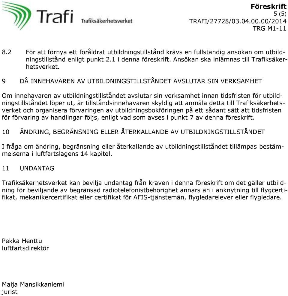 tillståndsinnehavaren skyldig att anmäla detta till Trafiksäkerhetsverket och organisera förvaringen av utbildningsbokföringen på ett sådant sätt att tidsfristen för förvaring av handlingar följs,