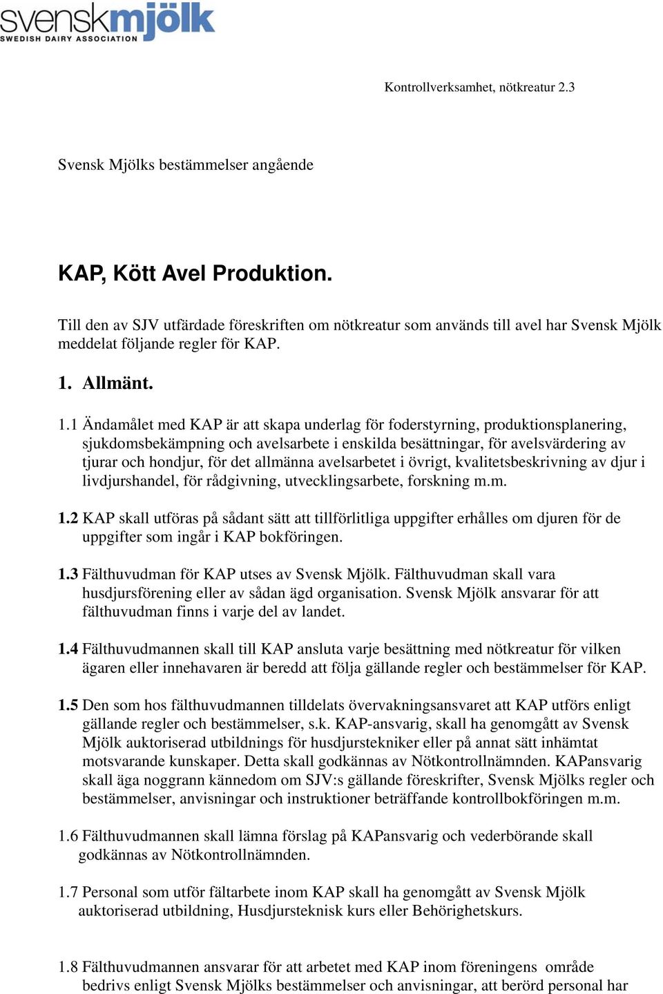 allmänna avelsarbetet i övrigt, kvalitetsbeskrivning av djur i livdjurshandel, för rådgivning, utvecklingsarbete, forskning m.m. 1.