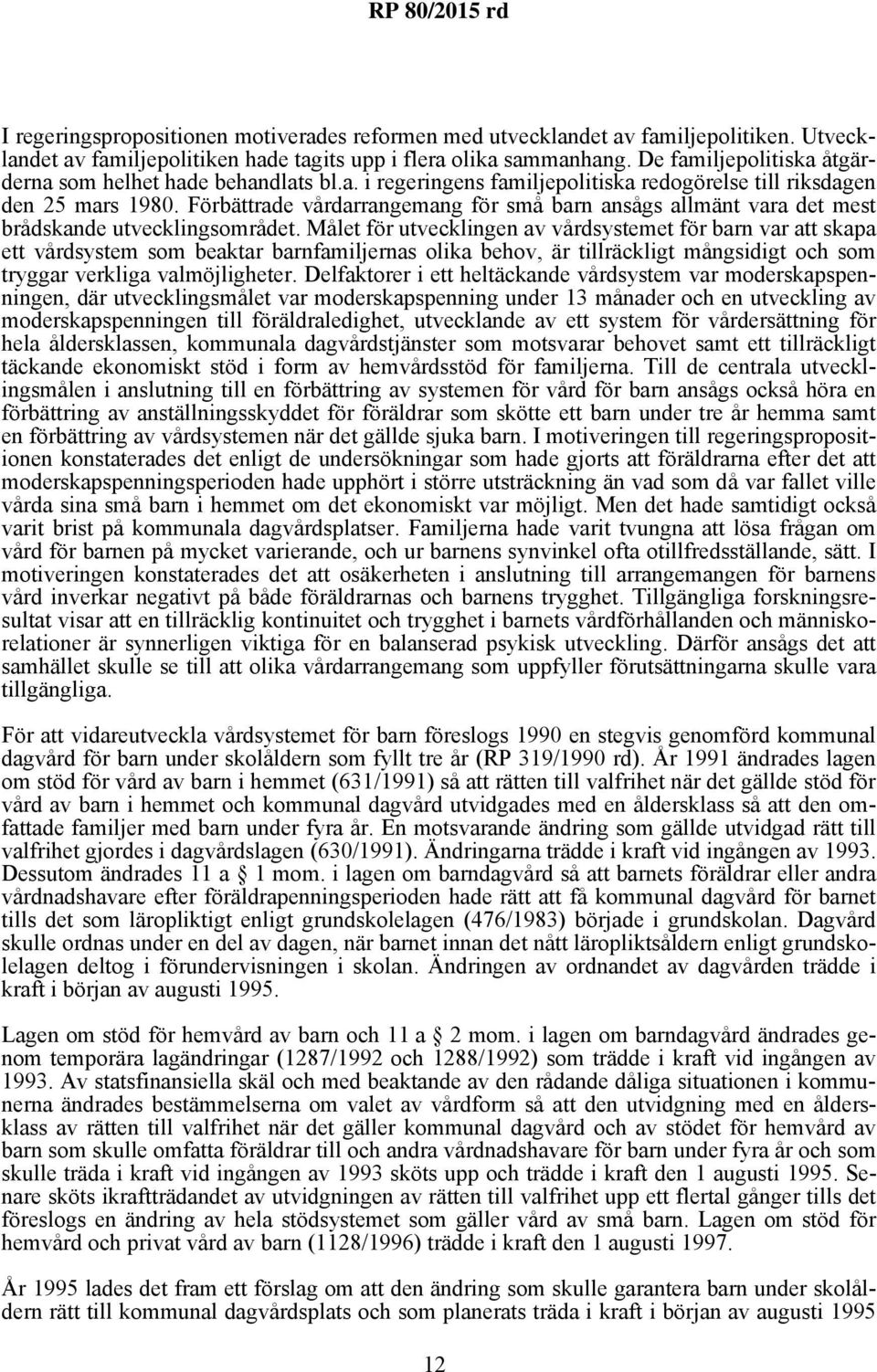 Förbättrade vårdarrangemang för små barn ansågs allmänt vara det mest brådskande utvecklingsområdet.