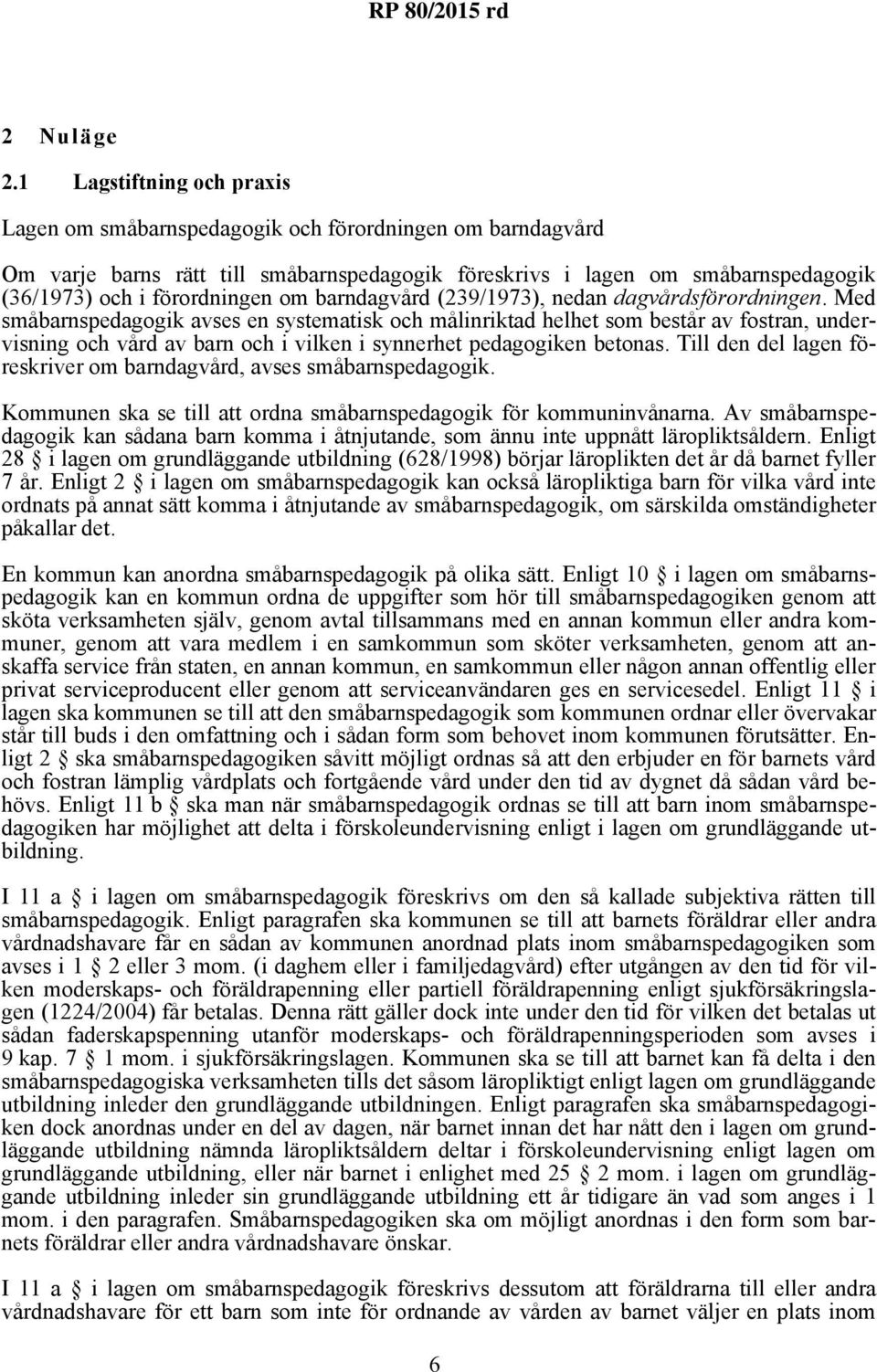 barndagvård (239/1973), nedan dagvårdsförordningen.