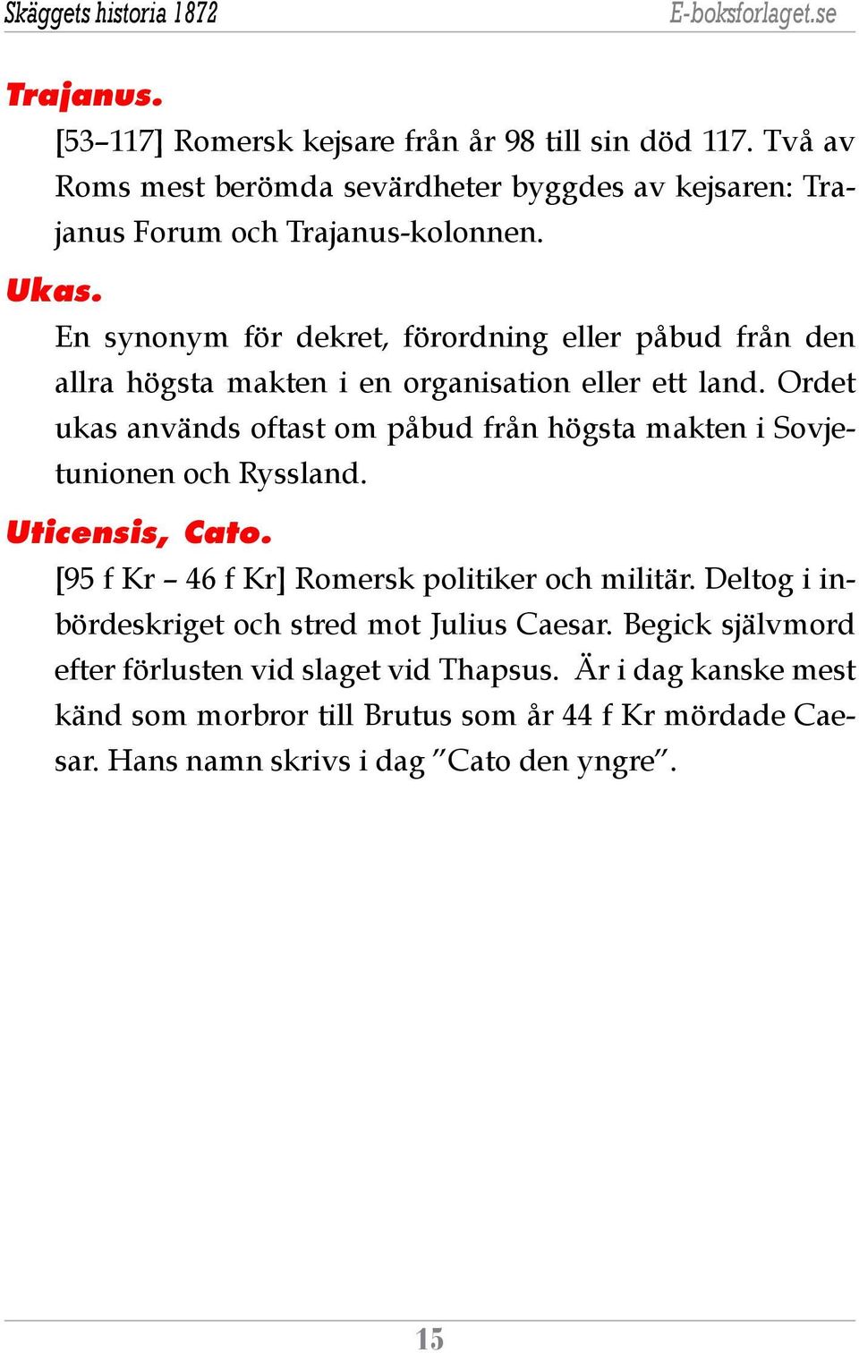 En synonym för dekret, förordning eller påbud från den allra högsta makten i en organisation eller ett land.