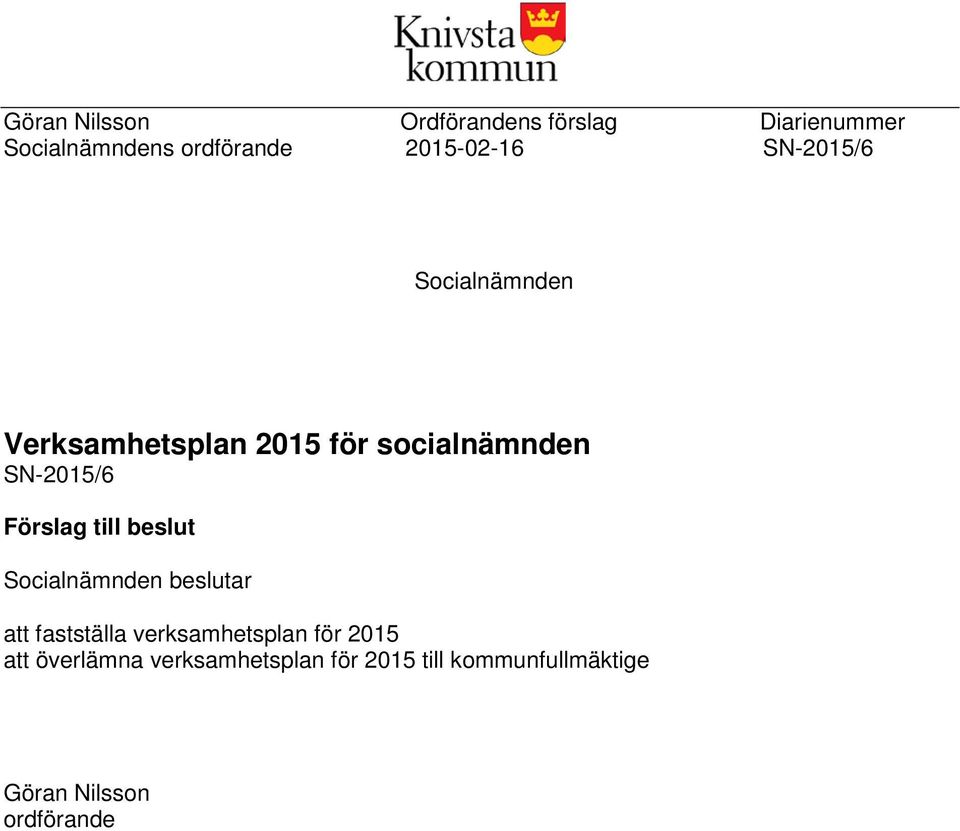 SN-2015/6 Förslag till beslut Socialnämnden beslutar att fastställa