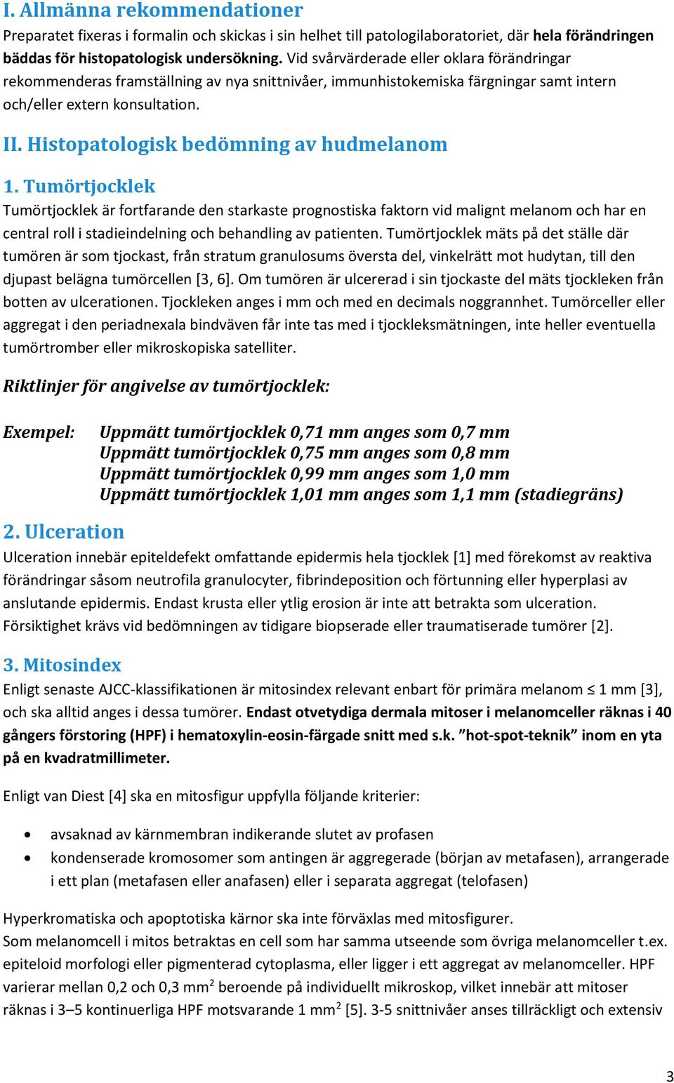 Histopatologisk bedömning av hudmelanom 1.