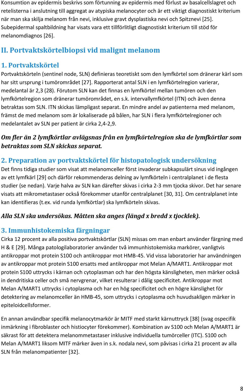 Subepidermal spaltbildning har visats vara ett tillförlitligt diagnostiskt kriterium till stöd för melanomdiagnos [26]. II. Portvaktskörtelbiopsi vid malignt melanom 1.