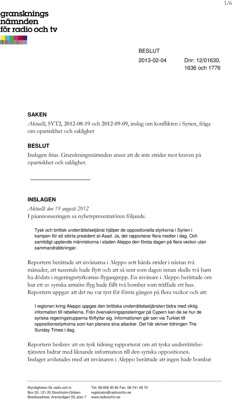 Tysk och brittisk underrättelsetjänst hjälper de oppositionella styrkorna i Syrien i kampen för att störta president al-asad. Ja, det rapporterar flera medier i dag.