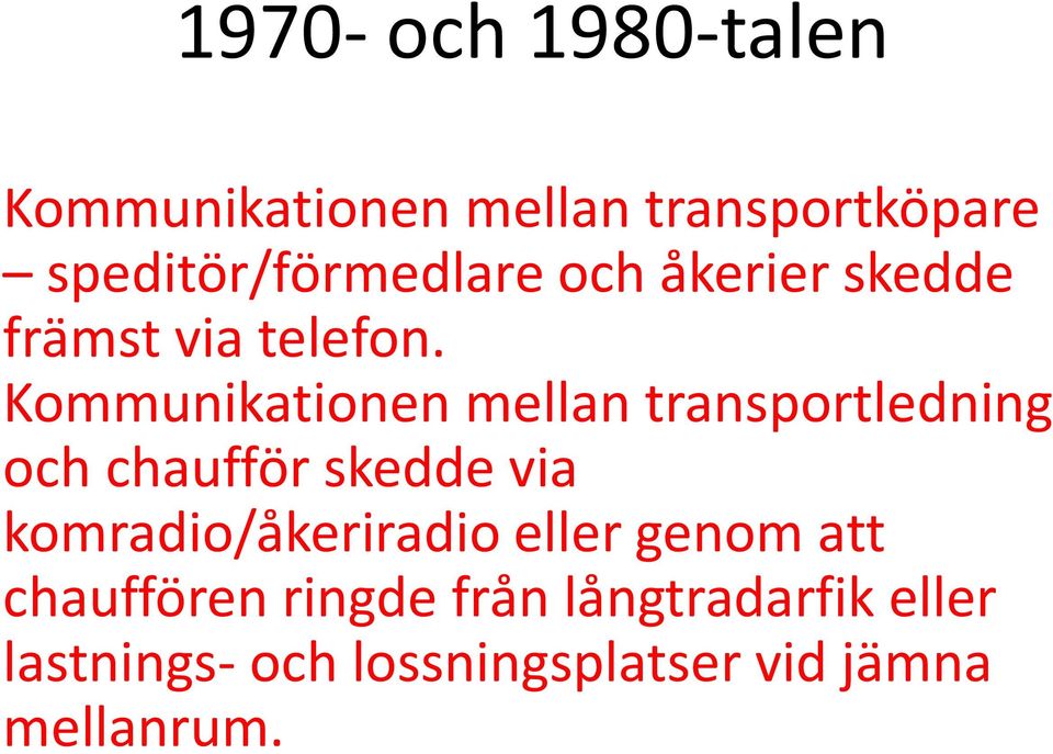 Kommunikationen mellan transportledning och chaufför skedde via