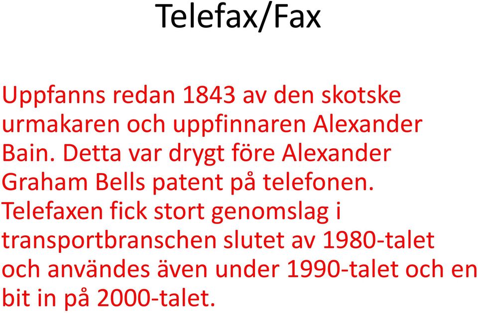 Detta var drygt före Alexander Graham Bells patent på telefonen.