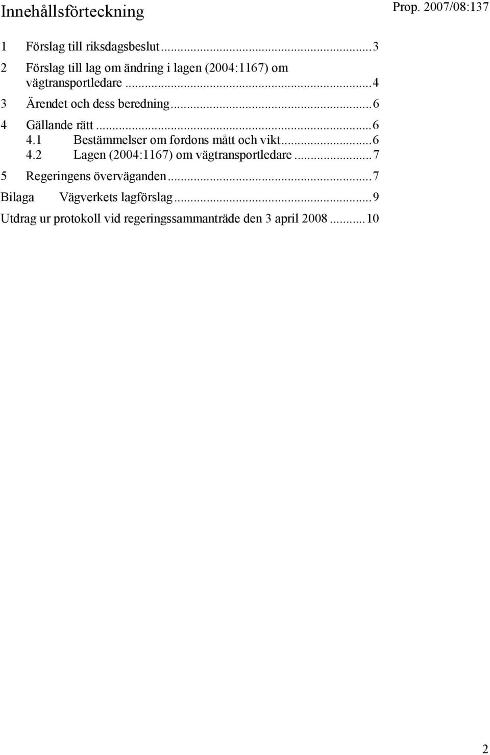 ..6 4 Gällande rätt...6 4.1 Bestämmelser om fordons mått och vikt...6 4.2 Lagen (2004:1167) om vägtransportledare.