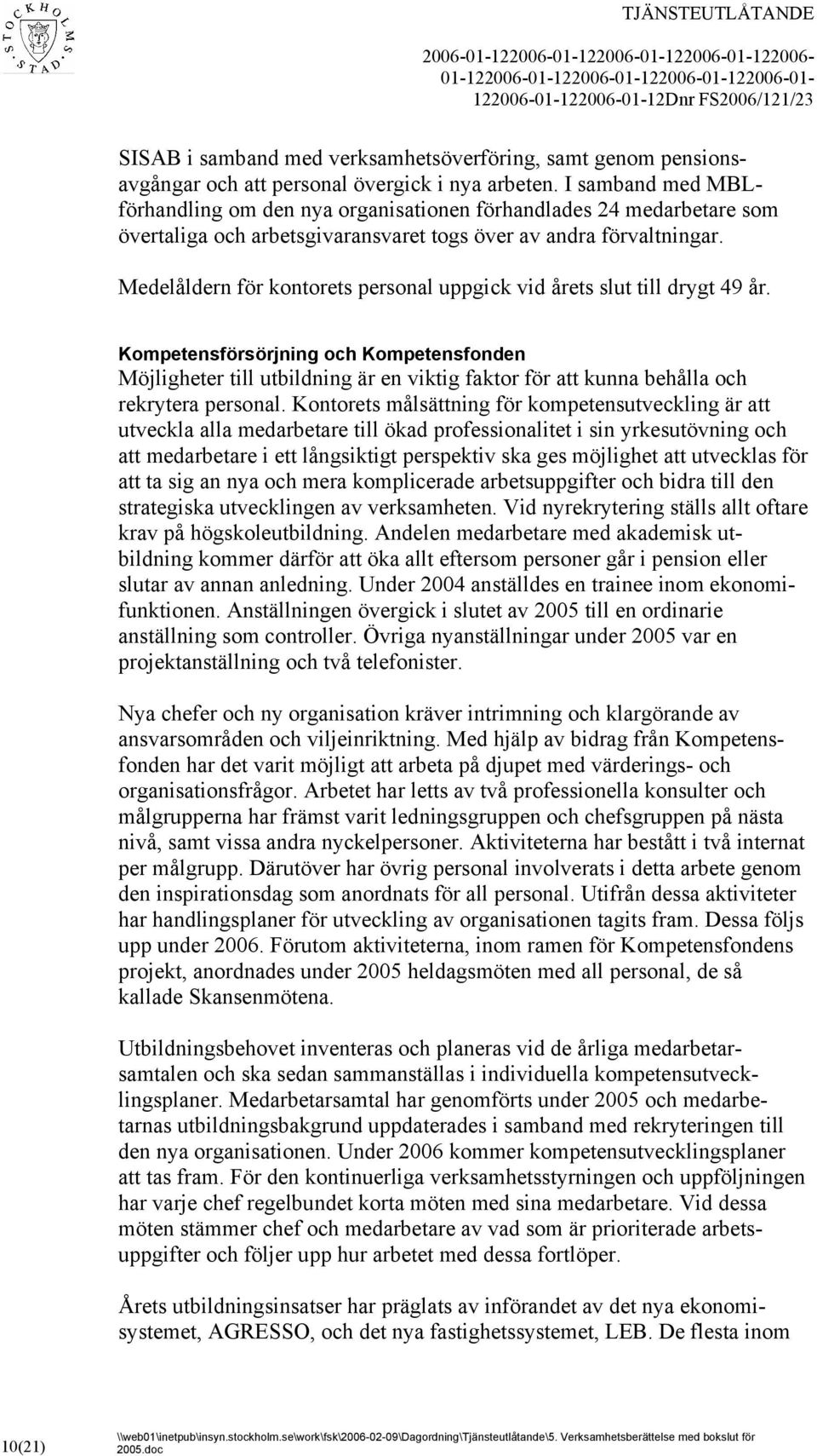 Medelåldern för kontorets personal uppgick vid årets slut till drygt 49 år.