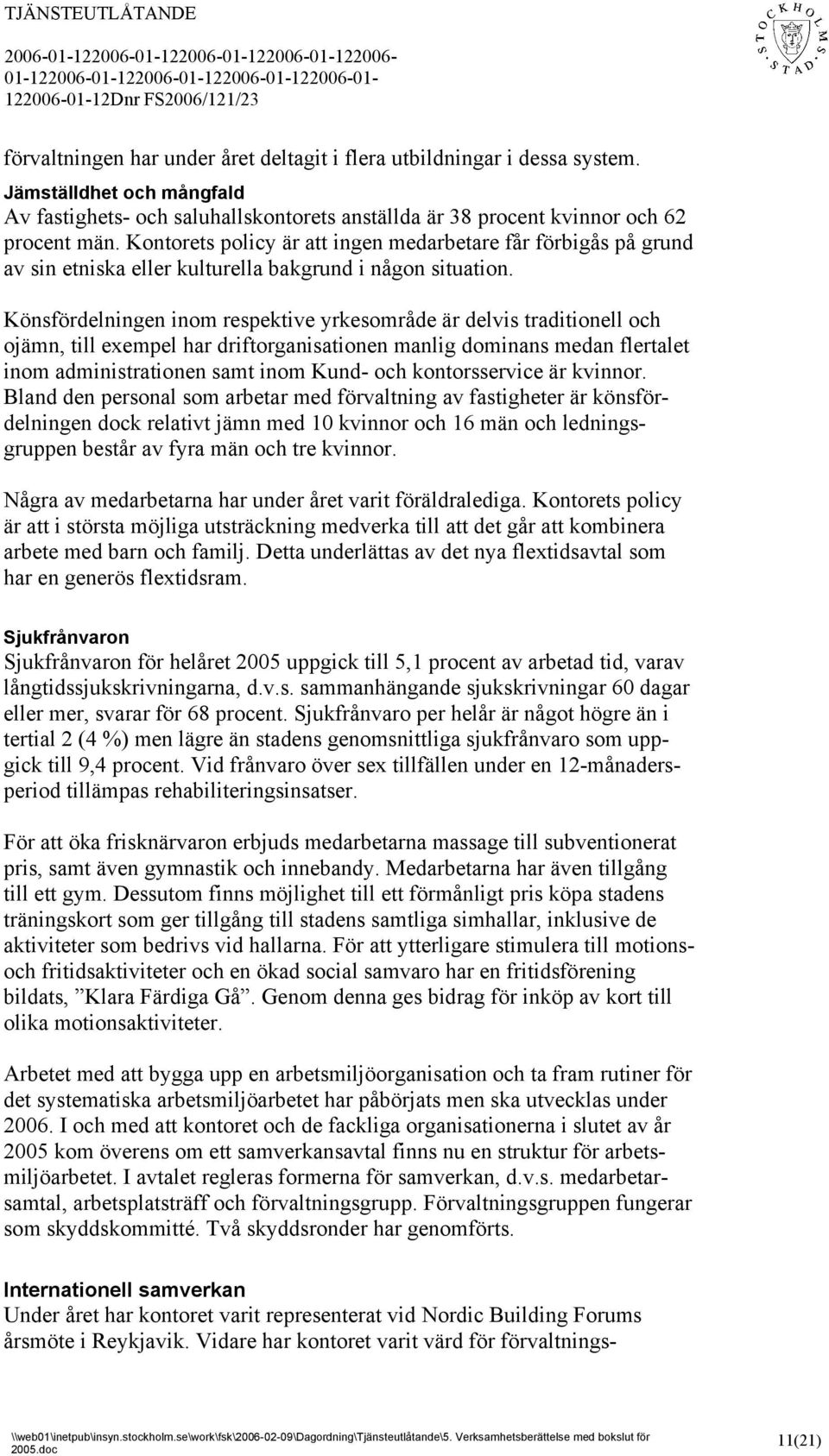Kontorets policy är att ingen medarbetare får förbigås på grund av sin etniska eller kulturella bakgrund i någon situation.
