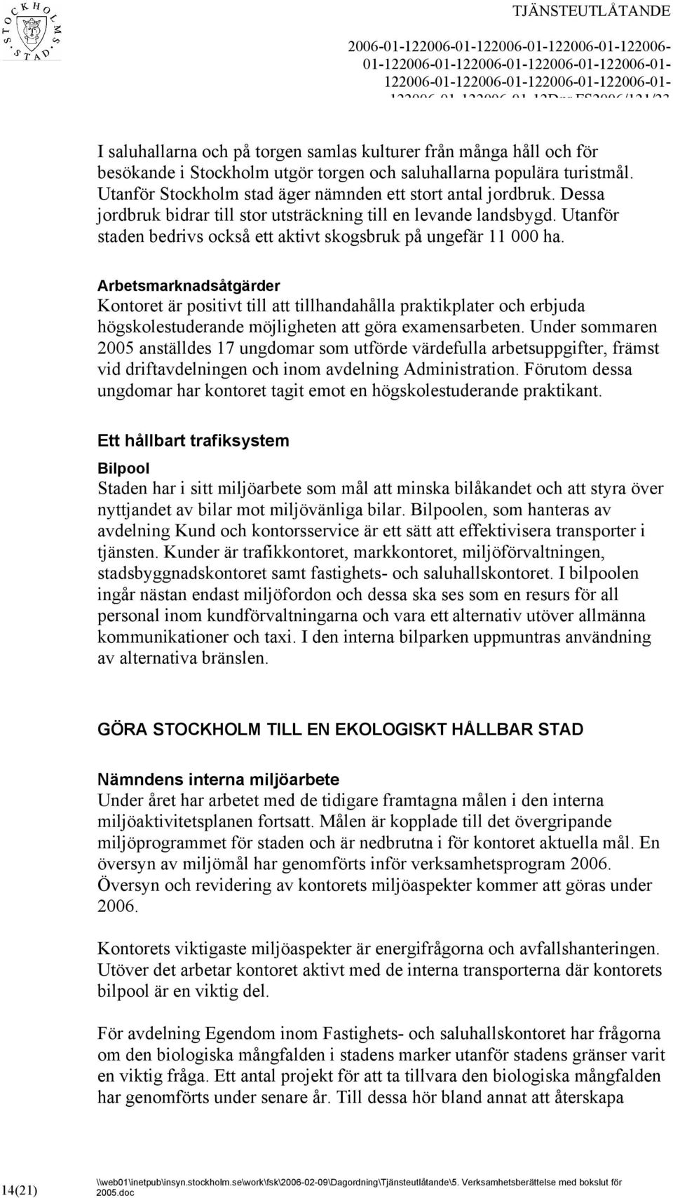 Utanför staden bedrivs också ett aktivt skogsbruk på ungefär 11 000 ha.