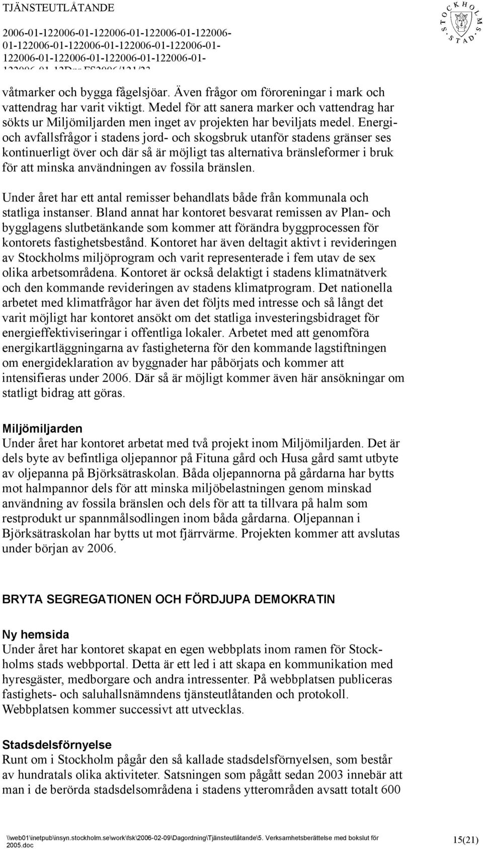 Energioch avfallsfrågor i stadens jord- och skogsbruk utanför stadens gränser ses kontinuerligt över och där så är möjligt tas alternativa bränsleformer i bruk för att minska användningen av fossila