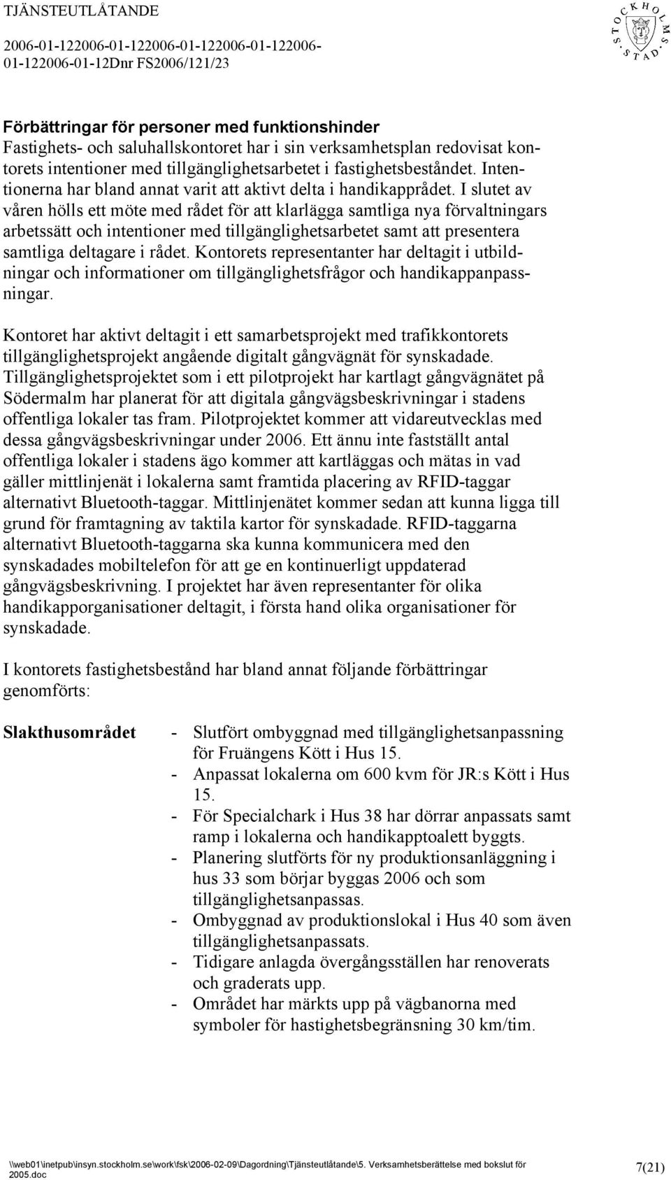 I slutet av våren hölls ett möte med rådet för att klarlägga samtliga nya förvaltningars arbetssätt och intentioner med tillgänglighetsarbetet samt att presentera samtliga deltagare i rådet.