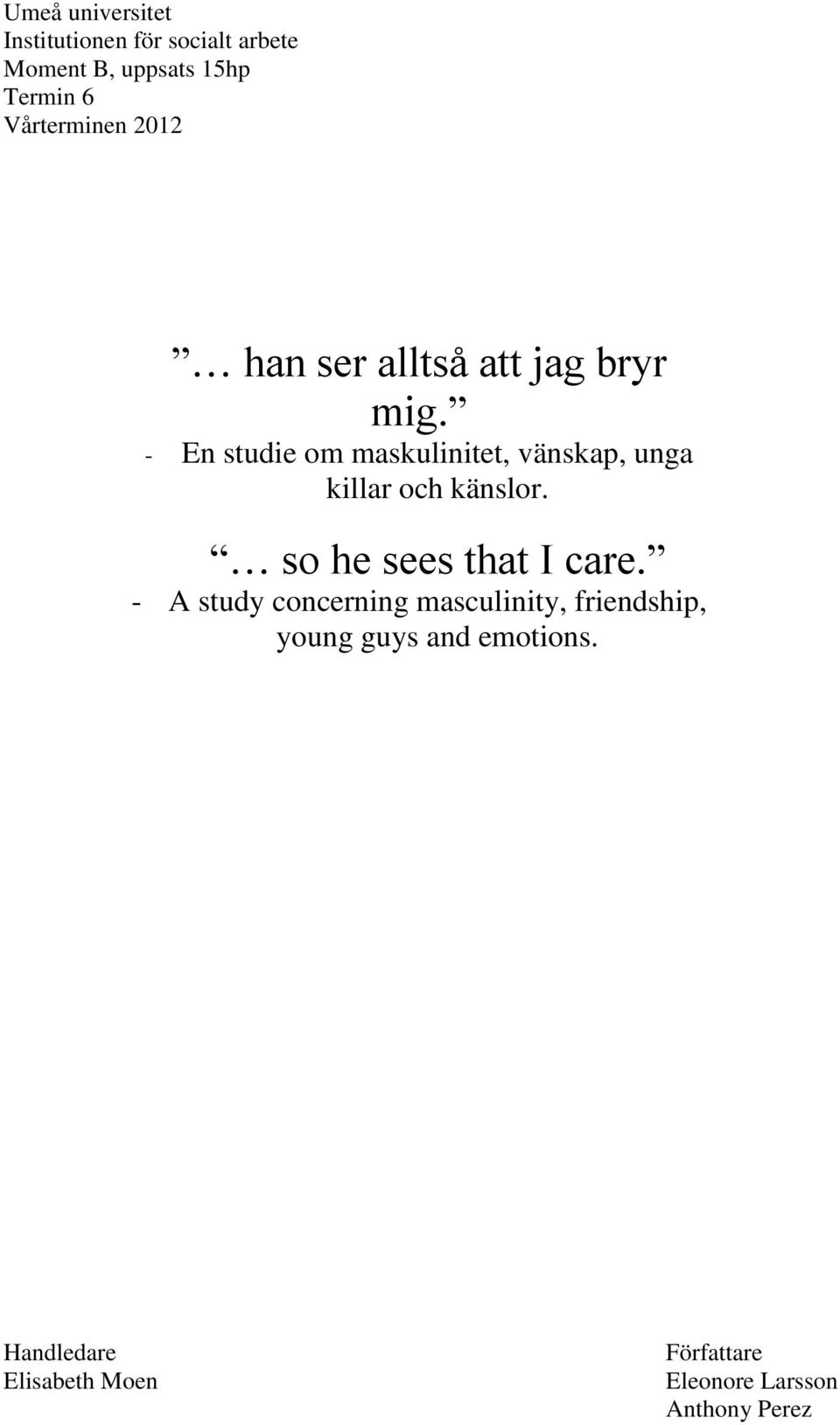 - En studie om maskulinitet, vänskap, unga killar och känslor. so he sees that I care.