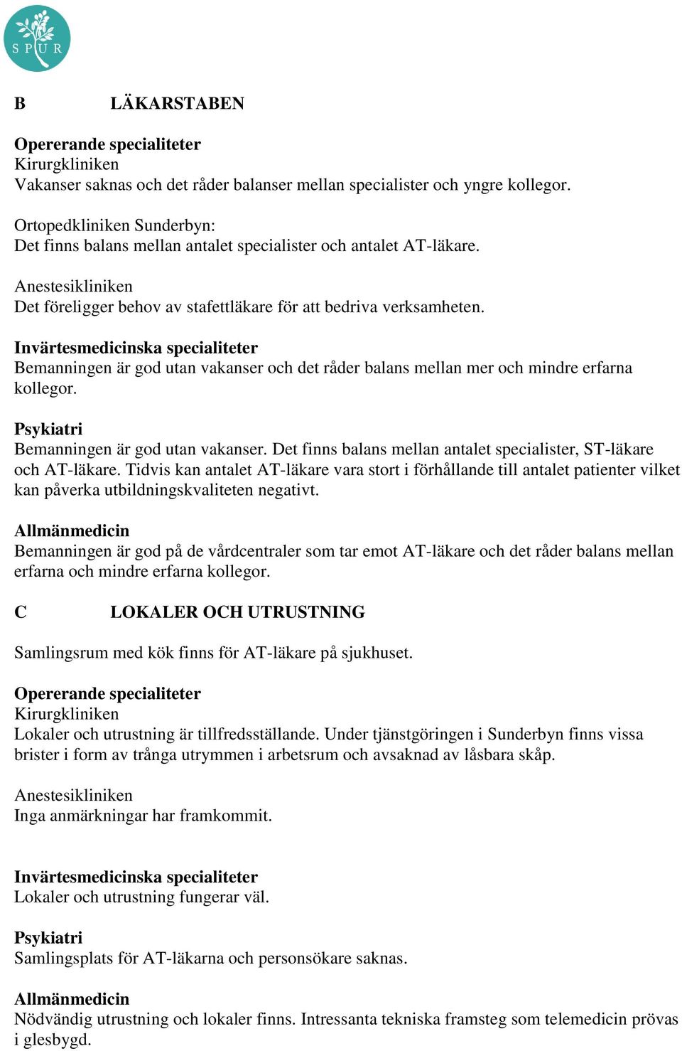 Tidvis kan antalet AT-läkare vara stort i förhållande till antalet patienter vilket kan påverka utbildningskvaliteten negativt.