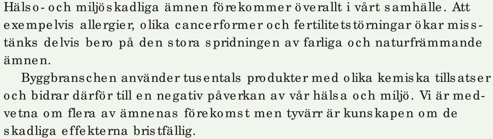 spridningen av farliga och naturfrämmande ämnen.