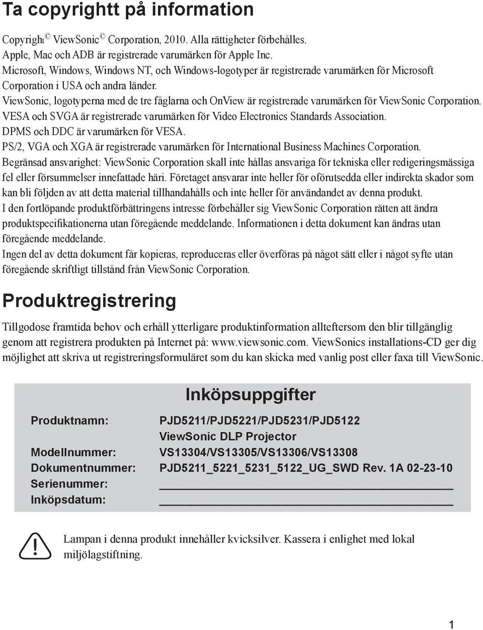 ViewSonic, logotyperna med de tre fåglarna och OnView är registrerade varumärken för ViewSonic Corporation. VESA och SVGA är registrerade varumärken för Video Electronics Standards Association.