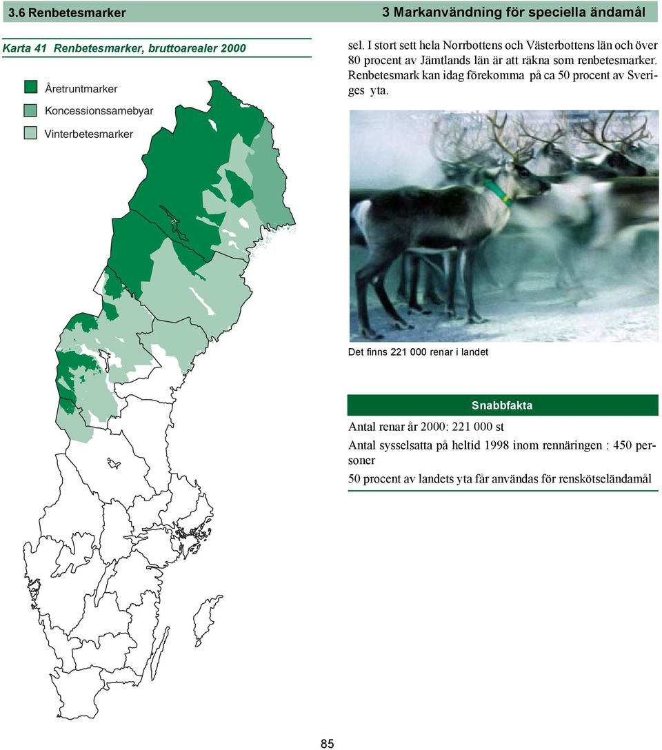 förekomma på ca 50 procent av Sveriges yta Koncessionssamebyar Vinterbetesmarker Det finns 221 000 renar i landet Snabbfakta Antal renar