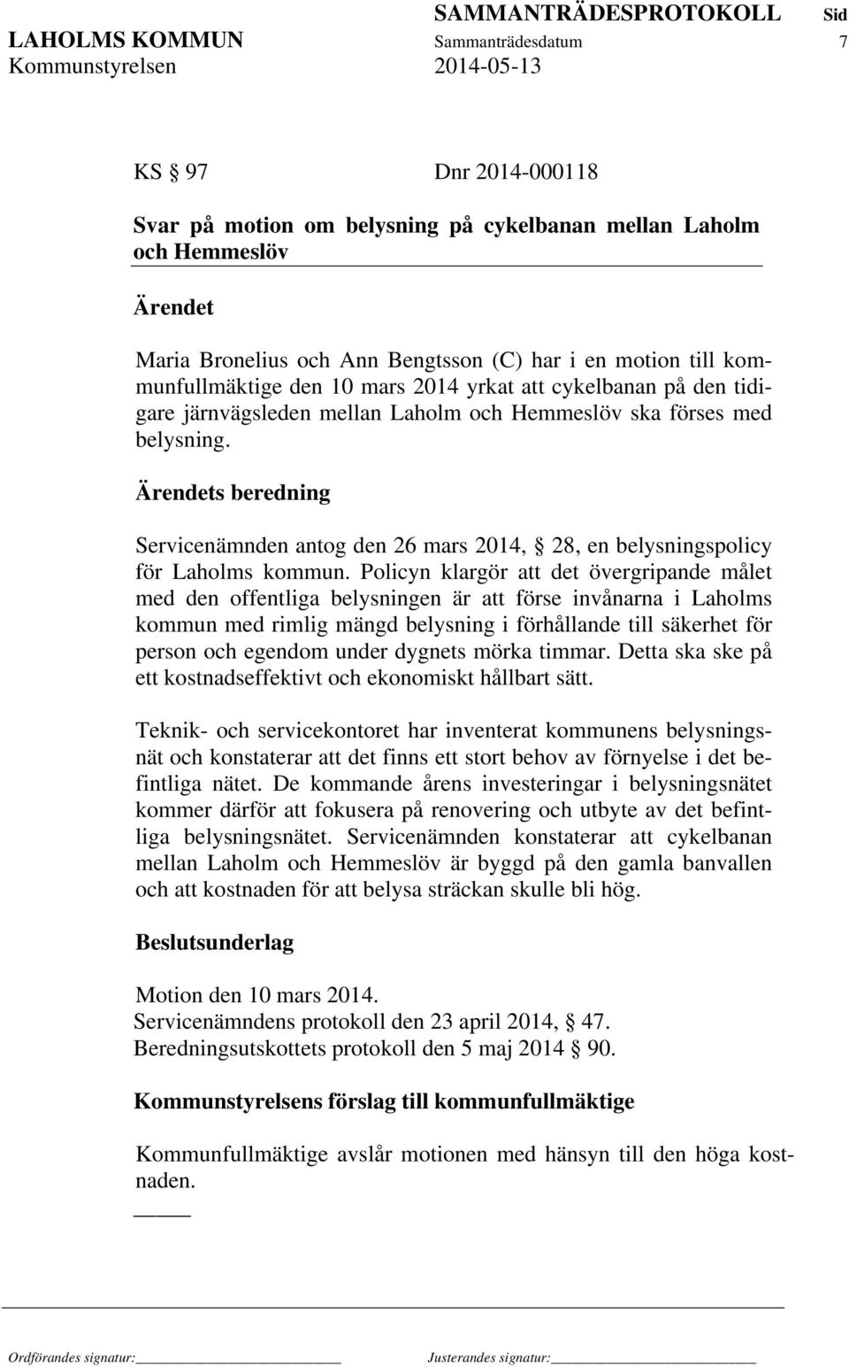 s beredning Servicenämnden antog den 26 mars 2014, 28, en belysningspolicy för Laholms kommun.