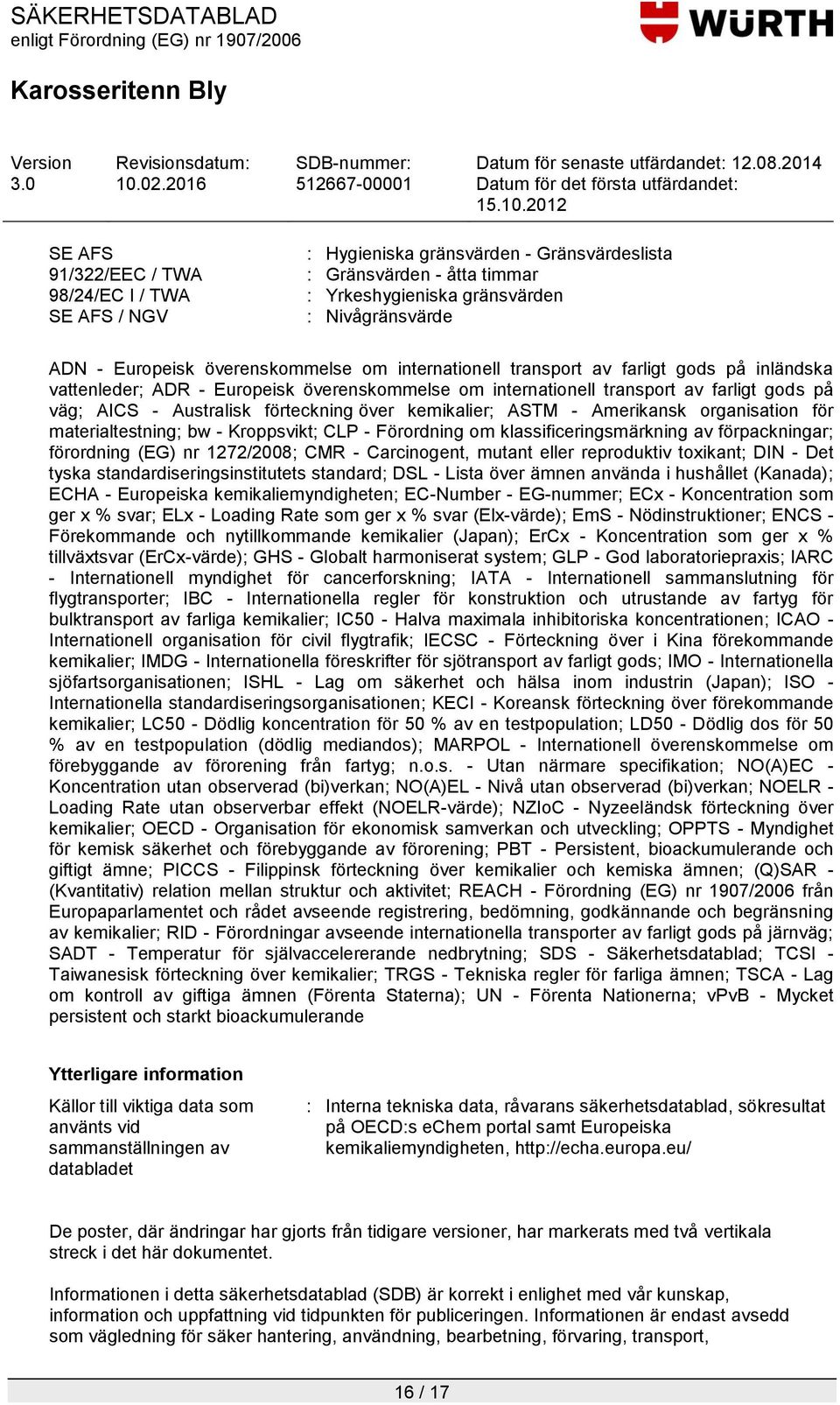 över kemikalier; ASTM - Amerikansk organisation för materialtestning; bw - Kroppsvikt; CLP - Förordning om klassificeringsmärkning av förpackningar; förordning (EG) nr 1272/2008; CMR - Carcinogent,