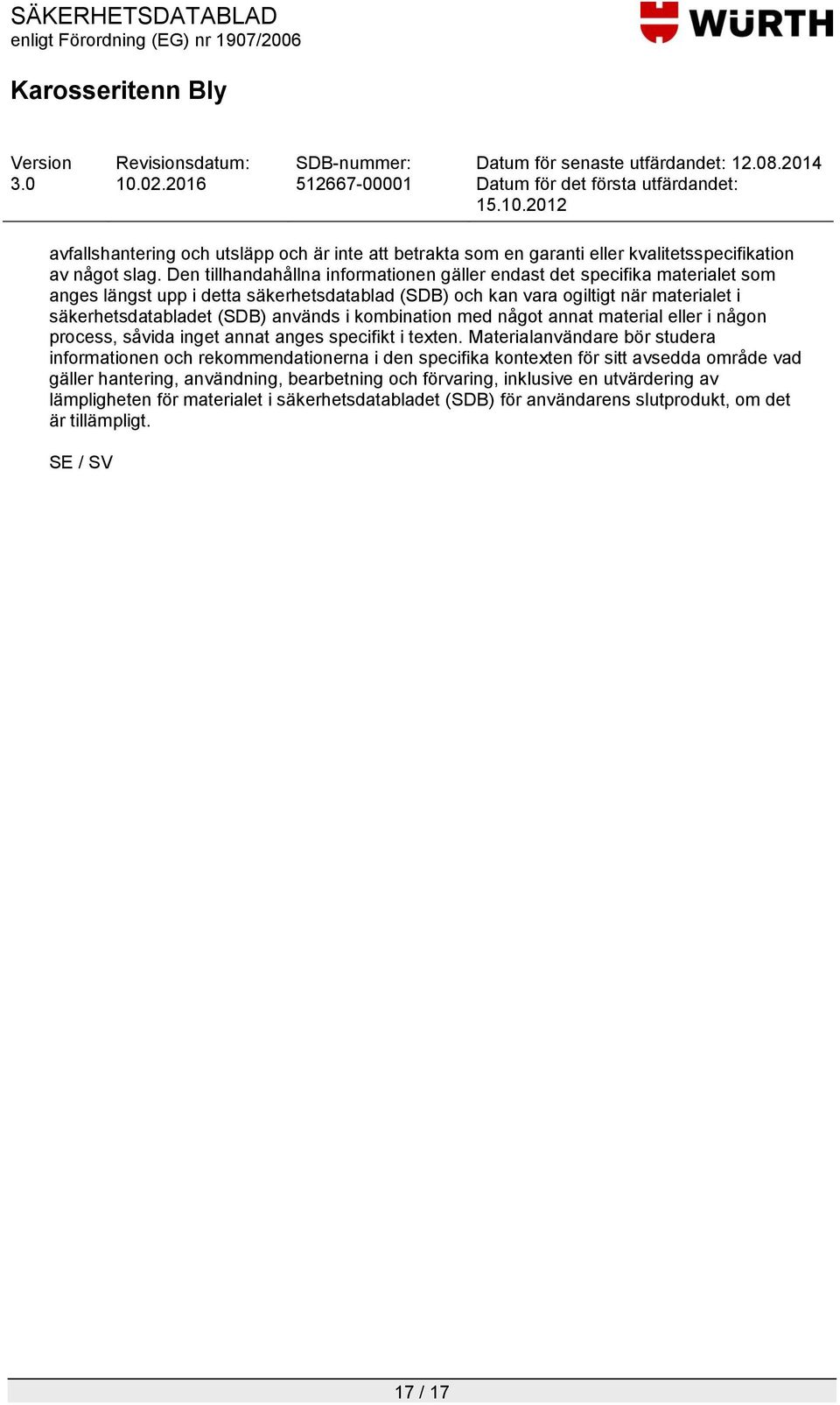 (SDB) används i kombination med något annat material eller i någon process, såvida inget annat anges specifikt i texten.