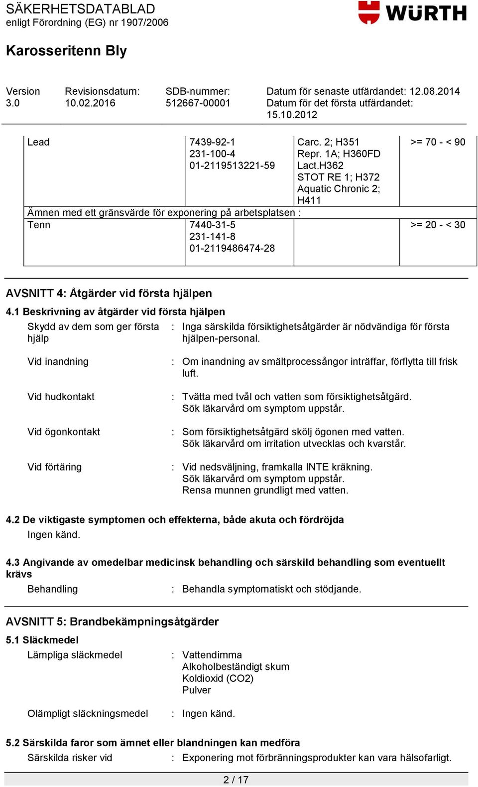 1 Beskrivning av åtgärder vid första hjälpen Skydd av dem som ger första hjälp : Inga särskilda försiktighetsåtgärder är nödvändiga för första hjälpen-personal.