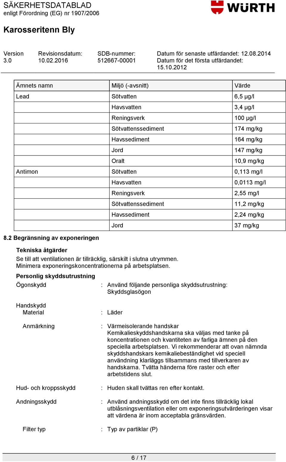 2 Begränsning av exponeringen Tekniska åtgärder Se till att ventilationen är tillräcklig, särskilt i slutna utrymmen. Minimera exponeringskoncentrationerna på arbetsplatsen.
