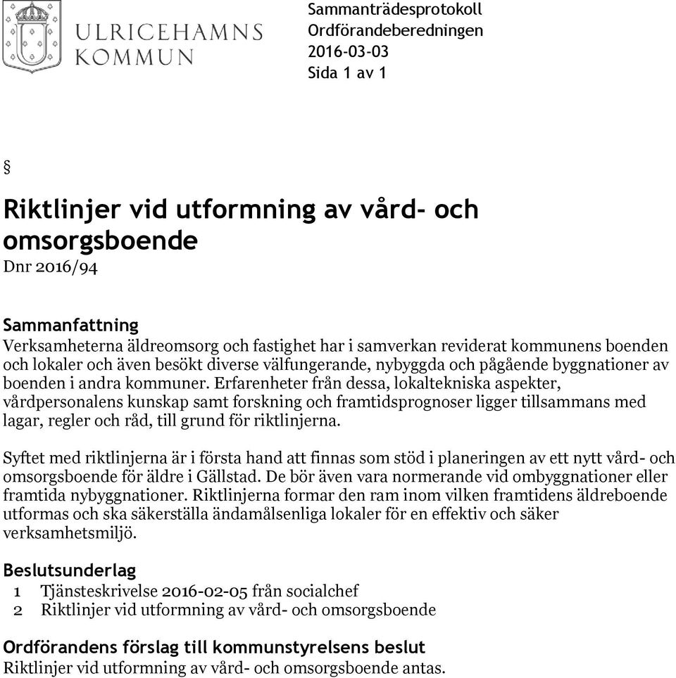 Erfarenheter från dessa, lokaltekniska aspekter, vårdpersonalens kunskap samt forskning och framtidsprognoser ligger tillsammans med lagar, regler och råd, till grund för riktlinjerna.