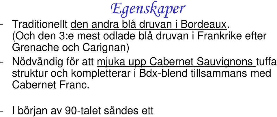 kompletterar i Bdx-blend tillsammans med Cabernet Franc.