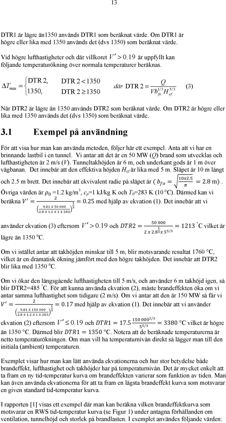 DTR 2, DTR 2 < 1350 Δ Tmax = 1350, DTR 2 1350 Q DTR 2 = (3) där 1/3 5/3 Vbfo Hef När DTR2 är lägre än 1350 används DTR2 som beräknat värde.