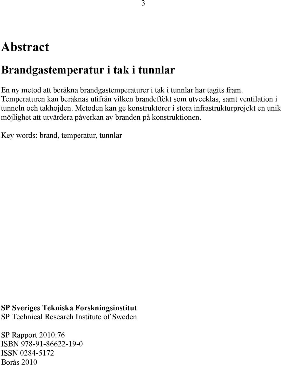 Metoden kan ge konstruktörer i stora infrastrukturprojekt en unik möjlighet att utvärdera påverkan av branden på konstruktionen.