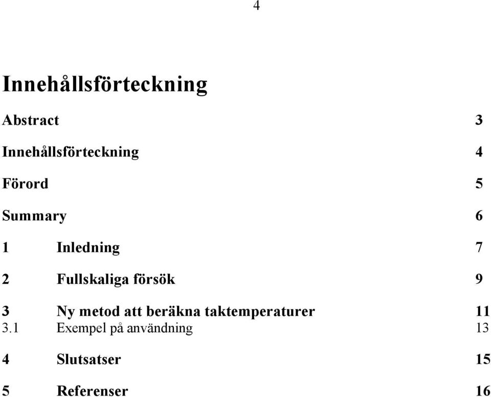 7 2 Fullskaliga försök 9 3 Ny metod att beräkna