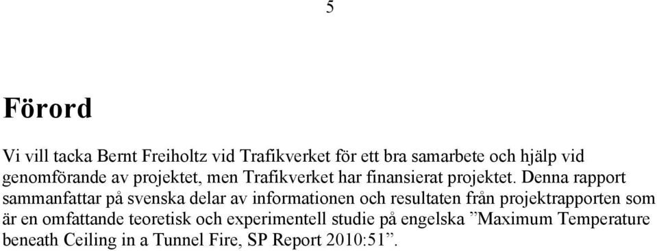 Denna rapport sammanfattar på svenska delar av informationen och resultaten från projektrapporten