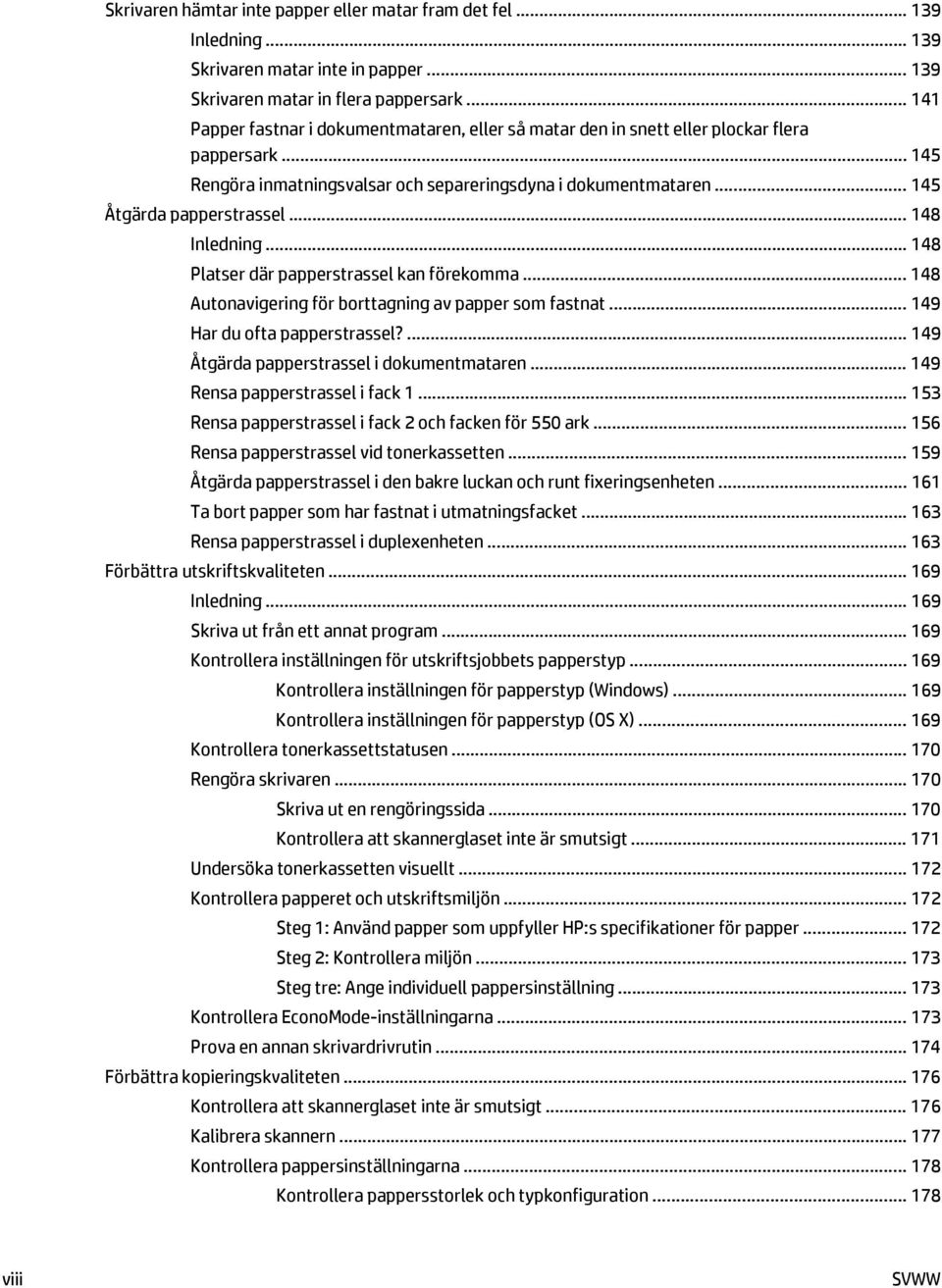 .. 148 Inledning... 148 Platser där papperstrassel kan förekomma... 148 Autonavigering för borttagning av papper som fastnat... 149 Har du ofta papperstrassel?
