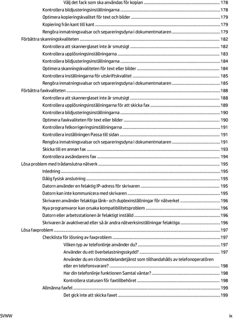 .. 182 Kontrollera upplösningsinställningarna... 183 Kontrollera bildjusteringsinställningarna... 184 Optimera skanningskvaliteten för text eller bilder.